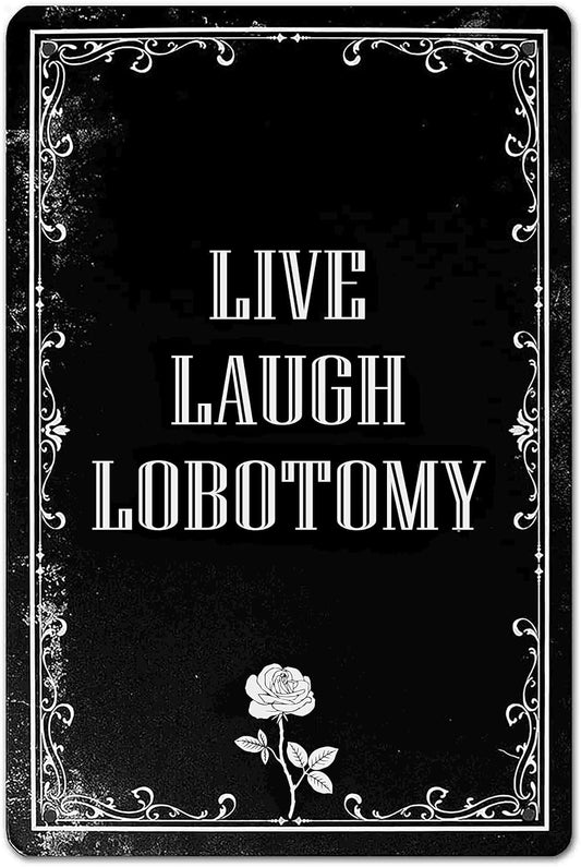 Funny Dark Humor Goth Halloween Wall Decor Live Laugh Lobotomy Sign for Gothic Room, Home, Bedroom, Bathroom, Office 8 X 12 Inch (942)