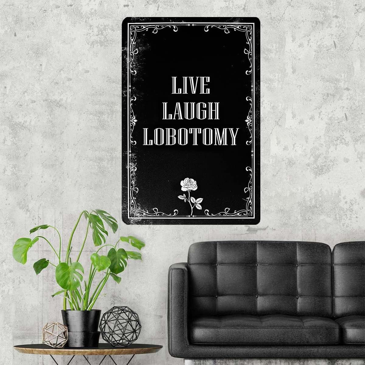 Funny Dark Humor Goth Halloween Wall Decor Live Laugh Lobotomy Sign for Gothic Room, Home, Bedroom, Bathroom, Office 8 X 12 Inch (942)